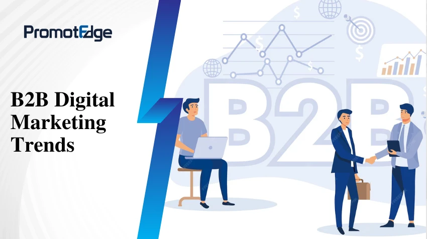 Top B2B Digital Marketing Trends You Can’t Ignore in 2025
